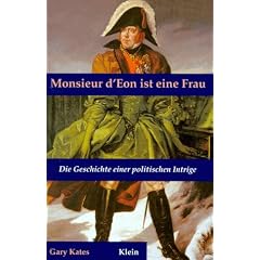 Monsieur d' Eon ist eine Frau. Die Geschichte einer politischen Intrige