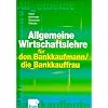 Allgemeine Wirtschaftslehre. F�r den Bankkaufmann/Bankkauffrau. Lehr- und Fachbuch