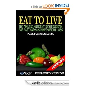 Eat To Live: The Amazing Nutrient Rich Program for Fast and Sustained Weight Loss (Abridged Version)