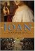 Joan: The Mysterious Life of the Heretic Who Became a Saint