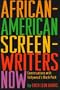 African-American Screenwriters Now: Conversations with Hollywood's Black Pack