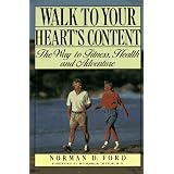 Walk to Your Heart's Content: The Way to Fitness, Health and Adventure