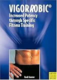 Vigorrobic: Increased Potency Through Specific Fitness Training
