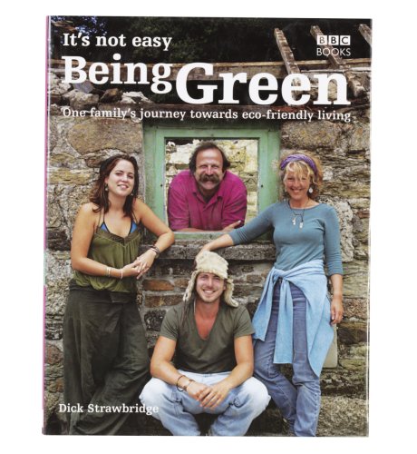 It's Not Easy Being Green: One Family's Journey Towards Eco-Friendly Living by Dick Strawbridge