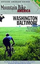 Mountain Bike America: Washington, D.C./ Baltimore, 3rd: An Atlas of Washington D.C. and Baltimore's Greatest Off-Road Bicycle Rides (Mountain Bike America Guides)