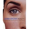 Bobbi Brown Beauty: The Ultimate Beauty Resource
