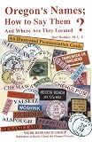 Oregon's Names; How to Say Them and Where Are They Located?: An Illustrated Pronunciation Guide