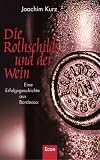 Die Rothschilds und der Wein: Eine Erfolgsgeschichte aus Bordeaux - Joachim Kurz