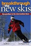 Breakthrough on the New Skis 3 Ed: Say Goodbye to the Intermediate Blues