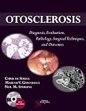 Otosclerosis : diagnosis, evaluation, pathology, surgical techniques, and outcomes