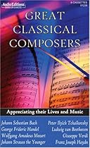 Great Classical Composers: Appreciating Their Lives and Music