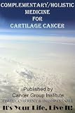 Complementary/Holistic Medicine for Cartilage Cancer - It's Your Life, Live It!