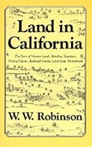Land in California: The Story of Mission Lands, Ranchos, Squatters, Mining Claims, Railroad Grants, Land Scrip, Homesteads (Chronicles of California)