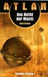Illochim-Trilogie: Atlan. Das Relikt der Macht: Atlan 07. Illochim-Zyklus 01: Bd 1 - Hans Kneifel