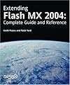 Extending Macromedia Flash MX 2004: Complete Guide and Reference to JavaScript Flash
