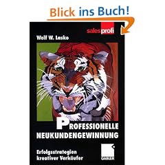 Professionelle Neukundengewinnung: Die Erfolgsstrategien kreativer Verk�ufer