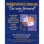 Parkinson's Disease - the Way Forward!: An Integrated Approach Including Drugs, Surgery, Nutrition, Bowel and Muscle Function, Self Esteem, Sexuality, Stress Control and Carers