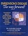 Parkinson's Disease - the Way Forward!: An Integrated Approach Including Drugs, Surgery, Nutrition, Bowel and Muscle Function, Self Esteem, Sexuality, Stress Control and Carers