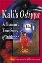 Kali's Odiyya : A Shaman's True Story of Initiation