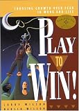 Play to Win
 Choosing Growth Over Fear in Work and Life,
Larry Wilson