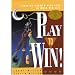 Play to Win!: Choosing Growth Over Fear in Work and Life