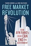 Free Market Revolution: How Ayn Rand s Ideas Can End Big Government