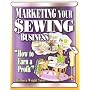 Marketing Your Sewing Business: How to Earn a Profit