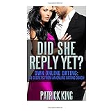 did she reply yet own online dating 33 secrets from an online dating coach fo