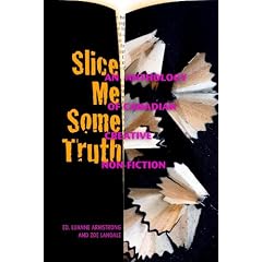 Slice Me Some Truth: An Anthology of Canadian Creative Non-fiction