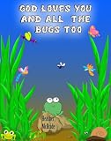 God Loves You and the Bugs too!
