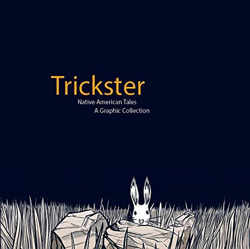 Trickster: Native American Tales: A Graphic Collection