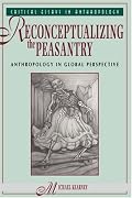 Reconceptualizing The Peasantry: Anthropology In Global Perspective (Critical Essays in Anthropology Series)