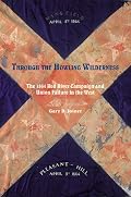 Through the Howling Wilderness: The 1864 Red River Campaign and Union Failure in the West