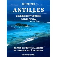 Guide des Antilles. Croisi�re et tourisme, toutes les petites Antilles de Grenade aux Iles Vierges