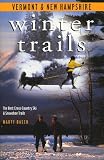 Winter Trails Vermont and New Hampshire: The Best Cross-Country Ski and Snowshoe Trails