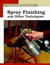 Spray Finishing and Other Techniques (New Best of Fine Woodworking) Spray Finishing and Other Techniques (New Best of Fine Woodworking)