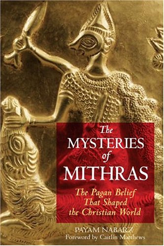 The Mysteries of Mithras: The Pagan Belief That Shaped the Christian World