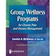Group Wellness Programs for Chronic Pain and Disease Management by  Carolyn A. McManus