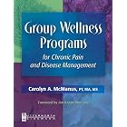 Click here to buy Group Wellness Programs for Chronic Pain and Disease Management by  Carolyn A. McManus.