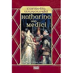 Katharina von Medici: Historischer Roman