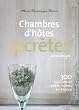 Chambres d'h�tes secr�tes : 300 maisons et petits h�tels en France