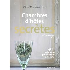 Chambres d'h�tes secr�tes : 300 maisons et petits h�tels en France