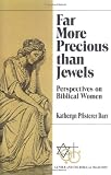 Far More Precious Than Jewels: Perspectives on Biblical Women (Gender and the Biblical Tradition)