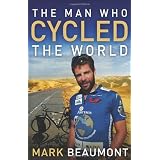 The Man Who Cycled The Worldby Mark Beaumont