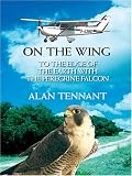 On The Wing: To The Edge Of The Earth With The Peregrine Falcon