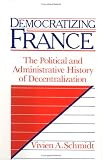 Democratizing France: The Political and Administrative History of Decentralization