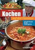  : Kochen auf drei Flammen: Schnelle Rezepte f&uuml;r die Campingk&uuml;che