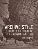 Archive Style: Photographs and Illustrations for U.S. Surveys, 1850-1890 (Ahmanson-Murphy Fine Arts Books)
