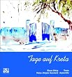 Tage auf Kreta. Reiseimpressionen eines Reiseschriftstellers und Aquarellisten: Reiseimpressionen eines Reiseschriftstellers & Aquarellisten