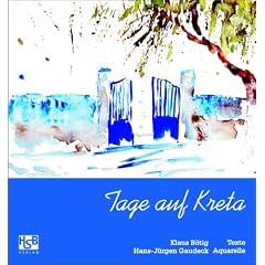 Tage auf Kreta. Reiseimpressionen eines Reiseschriftstellers und Aquarellisten: Reiseimpressionen eines Reiseschriftstellers & Aquarellisten